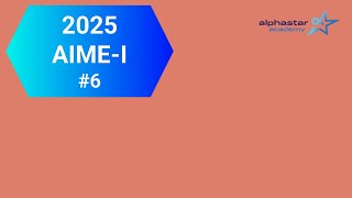 2025 AIME-I #6