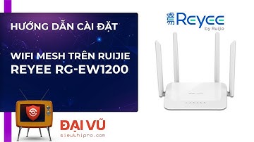 [DaiVu CCTV] Hướng Dẫn Cài Đặt MESH Trên Wifi Ruijie Reyee RG-EW1200