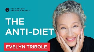 The AntiDiet | Evelyn Tribole | Ten Percent Happier Podcast Interview with Dan Harris