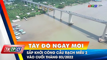 Sắp khởi công cầu Rạch Miễu 2 vào cuối tháng 03/2022 | Cần Thơ TV