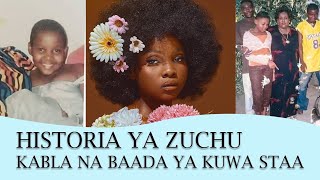 HISTORIA YA ZUCHU | MAISHA YAKE KABLA NA BAADA YA KUWA MTU MAARUFU