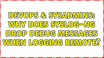 DevOps & SysAdmins: Why does syslog-ng drop debug messages when logging remote?