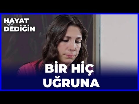 Hayat Dediğin - Bir Hic Ugruna