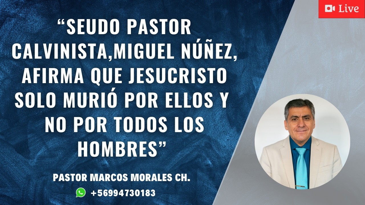 Seudo pastor calvinista,Miguel Núñez, afirma que Jesucristo solo murió por ellos y no por...