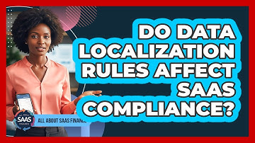 Do Data Localization Rules Affect SaaS Compliance?