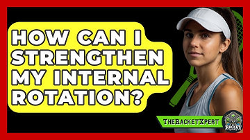 How Can I Strengthen My Internal Rotation? - The Racket Xpert