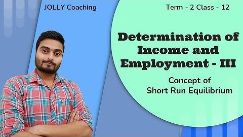 Short Run Equilibrium | AS & AD Approach | S & I Approach | Determination of Income & Employment