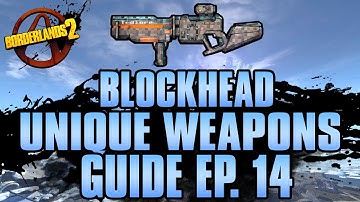 BORDERLANDS 2 | *Blockhead* Unique Weapons Guide
