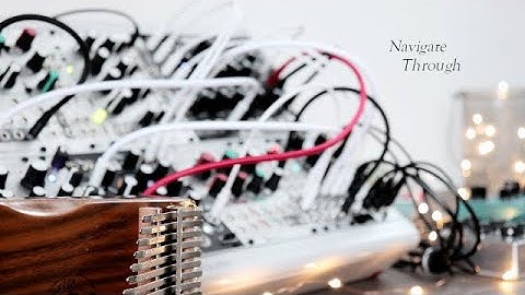 Navigate Through | Feat. Kalimba, Morphagene, Magneto, Batumi & Mutable Instruments Tides.
