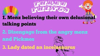 3 Things: Menz believing their Deluluness, Don't engage menz and Pickmes, Woman dated an incell