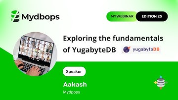 Exploring the Fundamentals of YugabyteDB, a distributed SQL database - Mydbops MyWebinar Edition 25