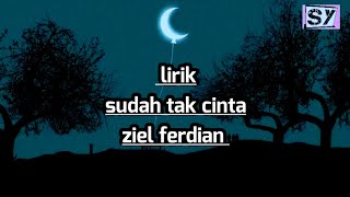 LIRIK sudah tak cinta-ziel Ferdian ( lirik) LIRIK sudah tak cinta-ziel Ferdian ( lirik)