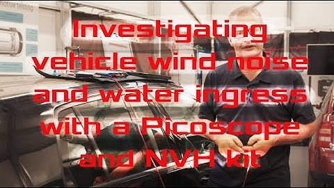 FInding Wind noise and water ingress with a Picoscope and NVH kit