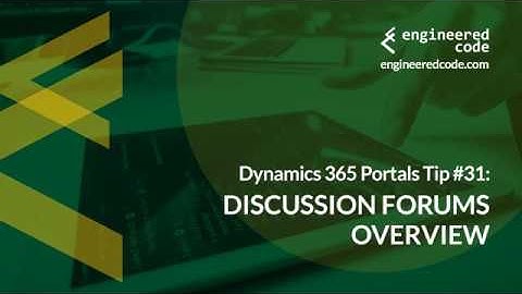 Dynamics 365 Portals Tip #31 - Discussion Forums Overview - Engineered Code