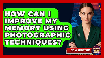How Can I Improve My Memory Using Photographic Techniques? - Did Ya Know This