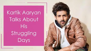 Kartik Aaryan Talks About His Struggling Days