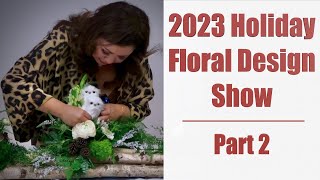 Part 2 of 2: 2023 Holiday Floral Design Show by Katherine Bergman