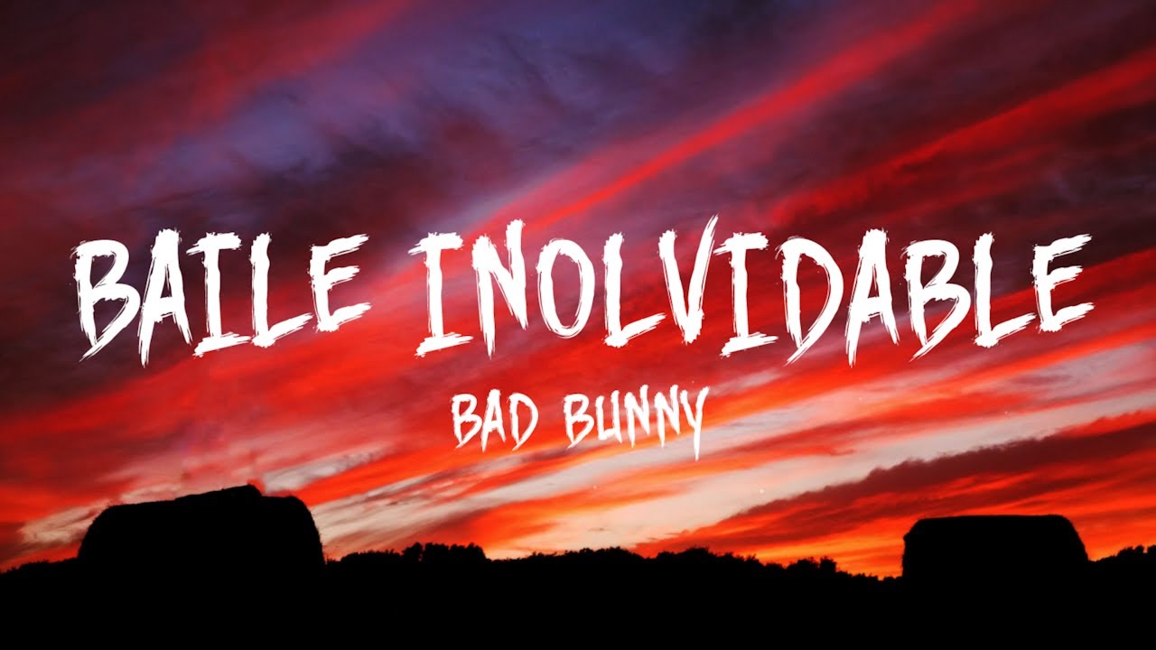 BAD BUNNY - BAILE INOLVIDABLE (Letra/Lyrics) - YouTube