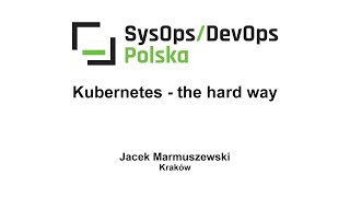[#201] Kubernetes - the hard way - Jacek Marmuszewski
