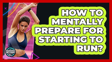How To Mentally Prepare For Starting To Run?