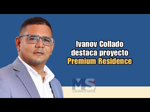 Ivanov Collado destaca proyecto Premium Residence