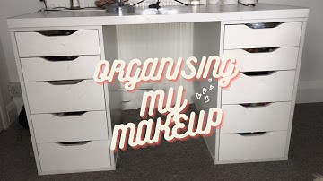 ORGANISING AND DECLUTTERING MY MAKEUP