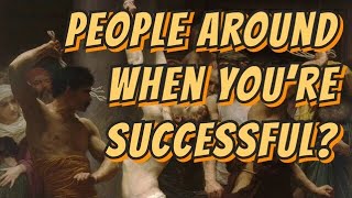 Who Says That People Want To Be Around You Only When You Are Successful?