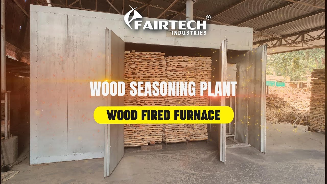 WOOD FIRE FURNACE SEASONING PLANT – FAIRTECH INDUSTRIES