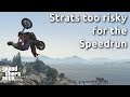More Strats too risky for the GTA V Speedrun