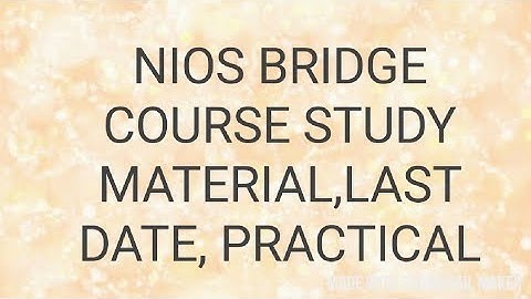 NIOS Bridge Course LAST DATE,study  MATERIAL, and SYLLABUS, practicals .