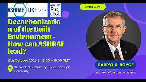 Decarbonization of the Built Environment: How can ASHRAE lead? | ASHRAE UK | October 2023