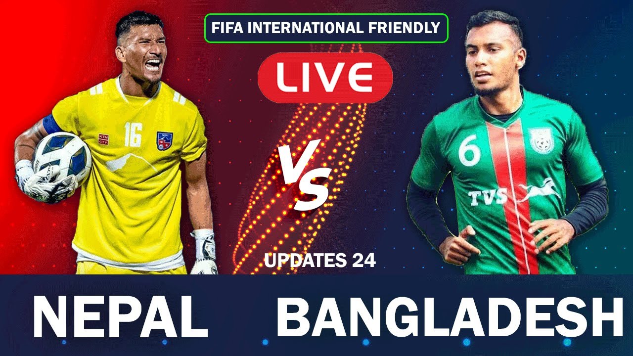 NEPAL VS BANGLADESH FOOTBALL LIVE NEPAL VS BANGLADESH FIFA