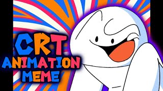 CRT | Animation Meme [Original] | TheOdd1sOut [FLASH WARNING?]