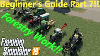 FS19! Beginners Guide Part 7! Forestry Work!