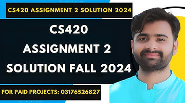 CS420 Assignment 2 Solution | CS420 Assignment 2 100% Correct Solution 2024 BY VUBWN