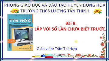 Tin học 8 - Bài 8: Lặp với số lần chưa biết trước. (Câu lệnh lặp while ... do ...)