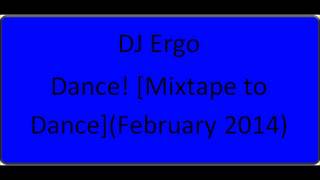 Download Lagu DJ Ergo - Dance! [Mixtape to Dance] (February 2014) MP3