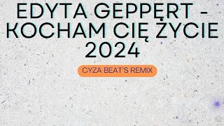 Edyta Geppert - Kocham Cię Życie 2024 Cyza Beats Remix
