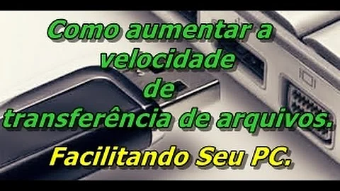 Como aumentar a velocidade de transferência de arquivos no PC?
