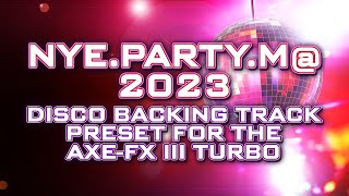 NYE PARTY M@2023 - Free &quot;Disco Backing Track&quot; Preset for the Axe-Fx III Turbo