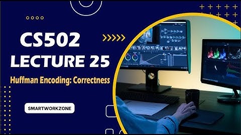 CS502 Lecture 25|Short Lectures CS502|Huffman Encoding: Correctness| CS502 Lec 25