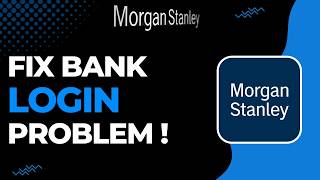 How to Fix Morgan Stanley Bank Login Problem