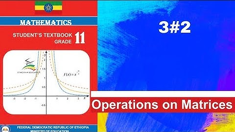 Ethiopian Grade 11 Maths 3#2 Operations on Matrices