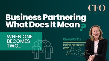 Business Partnering - what does it mean? | CFO Conversations