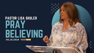 Pray Believing | Pastor Lisa Shuler