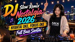 DJ Slow Remix 2026🔥 Lagu Kenangan Nostalgia Indonesia Terbaik 🎧Full Bass Santai Teman Kerja & Fokus