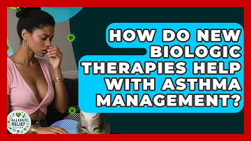 How Do New Biologic Therapies Help With Asthma Management? - Allergy Relief Guide