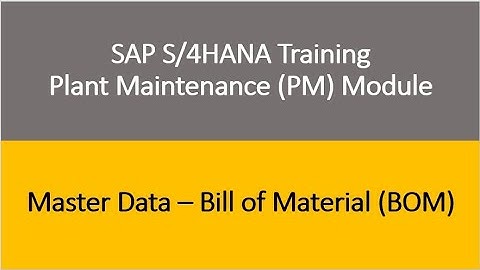 Video 10 - SAP S/4HANA Plant Maintenance (PM) Training : Master Data - Bill of Material (BOM)