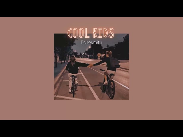 Vietsub | Cool Kids - Echosmith | Nhạc Hot TikTok | Lyrics Video class=