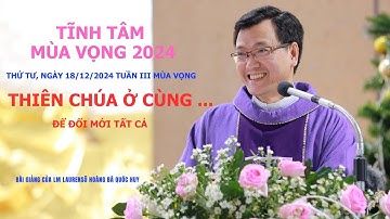 THIÊN CHÚA Ở CÙNG...ĐỂ ĐỔI MỚI TẤT CẢ. Bài giảng của Lm Laurenso Hoàng Bá Quốc Huy